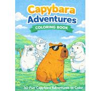 Capybara Adventures Coloring Book: 30 Fun Capybara Adventures to Color