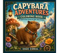 Capybara Adventures Coloring Book: 50 Bold and Easy Scenes for Kids, Teens and Adults, Simple Thick Line Art with Mushroom Cottages, Fairy Doors, ... Hot Air Balloons and Cozy Cottagecore Magic