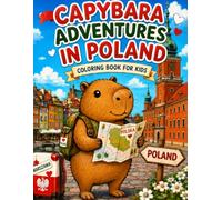 Capybara Adventures in Poland: A Fun Coloring Book for Kids: Explore Castles, Dwarfs, Gingerbread, Mountains, and Polish Traditions with Capybara (Capybara Around the World)