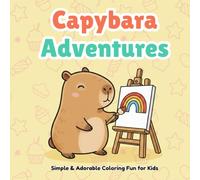 Capybara Adventures: Simple, Bold Animal Fun for Kids Ages 4-8 | 40 Simple & Adorable Capybara Scenes with Bold Lines for Little Artists | Gift for Kids