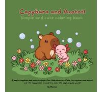 Capybara and Axototl Coloring Book: Axolotl & Capybara Coloring Book for Kids: Cute, Silly and Cozy Adventures , Bold and Easy Coloring Book: Gift for Vacations, Holidays and Children