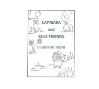 Capybara and Blue Friends - Fun Colouring Book for Kids: 24 Fun and Wholesome Pages with Capybaras, Blue Friends, Animals and Nature - Perfect Gift for Boys and Girls (Ages 3-8)