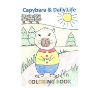 Capybara and Daily Life: A Cute Coloring Book for Kids Ages 4-8 Featuring Everyday Activities (Capybara Coloring Book Series)
