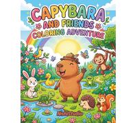 Capybara and Friends Coloring Adventure For Kids: Meet the Cutest Capybaras, Animal Friends, and Happy Nature Scenes (Kids Coloring Books)