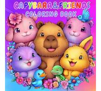 Capybara and Friends Coloring Book: 40 Cozy and Relaxing Scenes of Capybara and Friends at Play ,Capybara Coloring Book for Kids, capybara coloring ... to Enjoy Capybara & Friends (8.5" x 8.5")