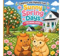 Capybara and Highland Calf - Sunny Spring Days Coloring Book: Cute Kawaii Animal Characters with Cozy and Simple Designs for Relaxation - for Kids, Teens, Adults