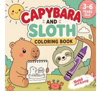 Capybara and Sloth Coloring Book: Bold and Easy Pages for Kids Ages 3-6 with Fun Facts, Interactive Activities and Cute Vacation Adventures
