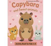 Capybara and Sweet Animals Activity Book for Kids: Fun Coloring Pages, Mazes, Counting Games, Crossword, Spot the Difference and Cute Animal Puzzles for Kids Ages 4-8 (Capybara Activity Book Series)