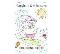 Capybara and the 4 Seasons: A Cute and Fun Coloring Book for Kids Ages 4-8 Spring, Summer, Autumn & Winter Adventures with Capybara (Capybara Coloring Book Series)