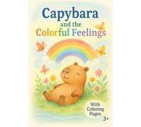 Capybara and the Colorful Feelings: A Mindful Story and Coloring Book About Emotions for Kids Ages 3-7 | Social Emotional Learning with Coco the Capybara
