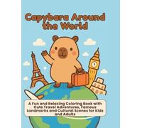 Capybara Around the World: A Fun and Relaxing Coloring Book with Cute Travel Adventures, Famous Landmarks and Cultural Scenes for Kids and Adults