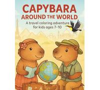 Capybara around the world: A travel colouring advanture for kids ages 7-10
