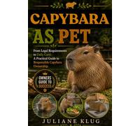 CAPYBARA AS PET: From Legal Requirements to Daily Care: A Practical Guide to Responsible Capybara Ownership.