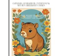 Capybara Ausmalbuch: Entspannung mit den Chilligsten Tieren No 2: Beruhigende Designs für Erwachsene & Kinder | Anti-Stress Tiermandalas zur Achtsamkeit und Freude