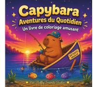 Capybara Aventures du Quotidien: Un livre de coloriage amusant et relaxant pour enfants, adolescents et adultes | Adorables capybaras, scènes cosy et moments anti-stress