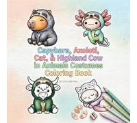 Capybara, Axolotl, Cat, & Highland Cow in Animals Costumes Coloring Book: Bold and Easy Cute Chibi Kawaii Coloring Pages for Adults, Kids, and Teens with Simple and Funny Outfits for Stress Relief