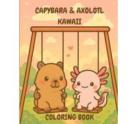 CAPYBARA & AXOLOTL KAWAII: ARTISTIC AND EDUCATIONAL BOOK OF PAINTING AND DRAWING