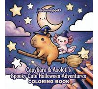 Capybara & Axolotl's Spooky Cute Halloween Adventures: A Bold and Easy Kawaii Coloring Book with Simple Thick Lines and Cozy Autumn Scenes for Kids, Teens, and Adults
