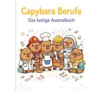 Capybara Berufe: Cozy Malbuch - 40 lustige Jobs zum Ausmalen