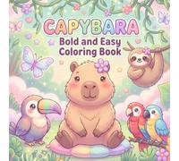 Capybara Bold and Easy Coloring Book: 50 Cute and Simple Capybara Designs for Relaxation and Stress Relief: for Teens and Adults Featuring Adorable Capybaras, Cozy Scenes and Cute Animals