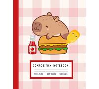 Capybara Burger Notebook - Cute Composition Book with Cheeseburger Picnic Design | 120 Wide-Ruled Pages | 7.5 x 9.25 in.: Kawaii School Journal for Kids, Girls, and Capybara Fans