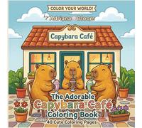 Capybara Café: 40 Cute Coloring Pages for Kids, Teens and Adults - Adorable Animal Friends, Cozy Café Scenes and Stress-Relief Illustrations