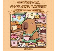 Capybara - Cafe and Bakery: Cute and Cozy Coloring Book: Sweet Adventures with 43 Cozy Coloring Pages for Teens and Adults