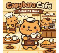 Capybara Café Coloring Book: Kawaii Animal Coloring Pages | Simple and Relaxing Coffee Shop Scenes with Bold Lines for Kids, Teens, and Adults