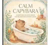 Capybara Calm: A Luxury Coloring Book for Adults and Teens Featuring 50 Elegant, Bold Zen Designs for Relaxation and Mindful Living: Refined and ... Calm Moments, and Sophisticated Self-Care