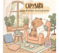 Capybara Calm & Relax Coloring Book: Cute and Cozy Coloring Pages Featuring Slow Living, Peaceful Hobbies, Tea Time, Reading, Nature, and Relaxing Capybara Moments (Capybara Cozy Life Coloring Books)