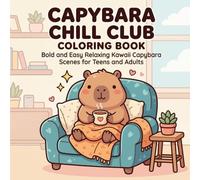 Capybara Chill Club Coloring Book: Bold and Easy Relaxing Kawaii Capybara Scenes for Teens and Adults