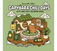 Capybara Chill Days Cute and Cozy Coloring Book for Adults and Teens: Bold & Easy Designs for Stress Relief and Relaxation