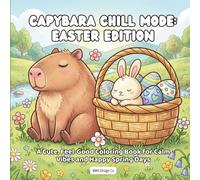 Capybara Chill Mode: Easter Edition, A Cute Feel-Good Coloring Book for Calm Vibes and Happy Spring Days: Cute Capybara Coloring Pages for Kids, ... 8.5 x 8.5 Single-Sided Easy Coloring Book