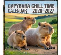 Capybara Chill Time calendar 2026 2027: A Relaxing Photographic Celebration of Calm Capybaras, Peaceful Nature Moments, Cozy Companions, and the Gentle Art of Taking Life Slow