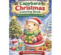 Capybara Christmas Coloring Book: Cute and Cozy Holiday Coloring Pages for Kids (Cozy Capybara Coloring Series)