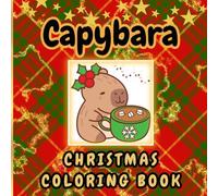 Capybara Christmas Coloring Book: Fun and Festive Capybara Holiday Pages with Positive Wishes and Single-Sided Coloring for Kids Ages 4-8