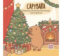 Capybara Christmas Decorating Coloring Book: Cute and Cozy Holiday Coloring Pages Featuring Christmas Trees, Ornaments, Gifts, Festive Rooms, and ... Moments (Capybara Cozy Life Coloring Books)
