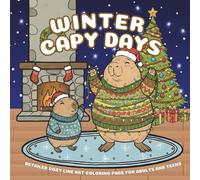 Capybara Christmas & Winter Fun: A High-Detail Coloring Book with Over 40 Intricate Scenes for Adults and Teens: Single-Sided Pages for Stress Relief ... The Chillest Animals Celebrating the Holidays