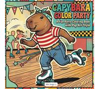 Capybara Color Party A Fun Retro Coloring Book with Pop Art Style: Featuring Funky Capybaras, Comic Graphics, Roller Rinks, and Colorful Throwback Fun