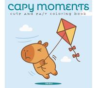 Capybara Coloring Book: 40 Fun Capybara Coloring Pages for Kids, Teens & Adults - Cute Animal Activity & Relaxation Book: Capy Moments