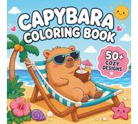 Capybara Coloring Book: 50+ Cute and Cozy Easy Coloring Pages with Beach Adventures, Animals, Summer Fun, Relaxing Scenes, and Simple Designs for Beginners (Cozy Coloring Adventures)