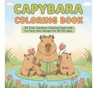 Capybara Coloring Book: 50 Cute Capybara Coloring Pages with Fun Facts, Easy Designs for All the Ages