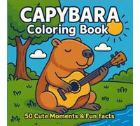 Capybara Coloring Book: 50 Cute Moments and Fun facts | Bold & Easy | Stress Relief for Adults and Kids