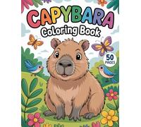 Capybara Coloring Book: 50 Fun Coloring Pages Featuring Adorable Capybaras, Simple Nature Scenes, and Easy Big Outlines for Beginners and Kids Ages 4-8