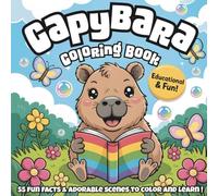 Capybara Coloring Book: 55 Fun Facts and Adorable Scenes to Color and Learn!