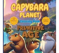 Capybara Coloring Book: A Primitive Age Adventure for Kids & Adults: Capybara Planet Edition, Fun & Relaxing Animal Coloring Book