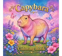 Capybara Coloring Book: An Adult Coloring Book Featuring Adorable Capybaras - For Relaxation And Stress Relief