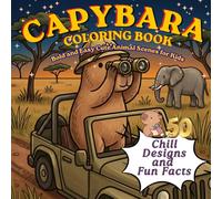 Capybara Coloring Book: Bold and Easy Cute Animal Scenes for Kids: 51 Chill Designs and Fun Facts: Kawaii Style: Bold and Easy: Gift for Kids, Boys and Girls!