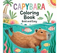 Capybara Coloring Book Bold and Easy: Relaxing Animal Fun with Bold Lines and Playful Capybara Adventures