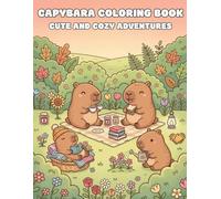 Capybara Coloring Book: Cute and Cozy Adventures: A Whimsical Garden Escape | Simple, Relaxing Illustrations of Happy Capybaras, Peaceful Picnics, and Sunny Nature Scenes for All Ages